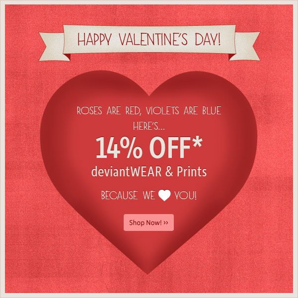 Happy Valentine's Day! 14% Off deviantWEAR and Prints!