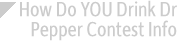 How Do YOU Drink Dr Pepper Contest Info